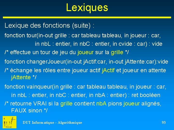 Lexiques Lexique des fonctions (suite) : fonction tour(in-out grille : car tableau, in joueur