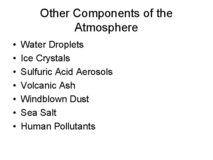 Other Components of the Atmosphere • • Water Droplets Ice Crystals Sulfuric Acid Aerosols Other Components of the Atmosphere • • Water Droplets Ice Crystals Sulfuric Acid Aerosols