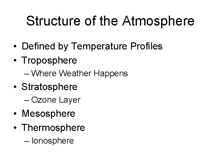Structure of the Atmosphere • Defined by Temperature Profiles • Troposphere – Where Weather Structure of the Atmosphere • Defined by Temperature Profiles • Troposphere – Where Weather