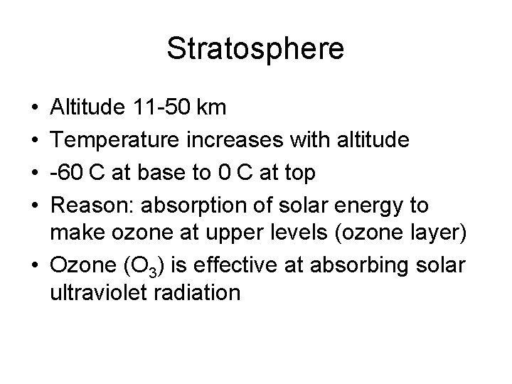 Stratosphere • • Altitude 11 -50 km Temperature increases with altitude -60 C at Stratosphere • • Altitude 11 -50 km Temperature increases with altitude -60 C at