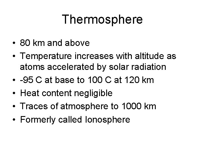 Thermosphere • 80 km and above • Temperature increases with altitude as atoms accelerated Thermosphere • 80 km and above • Temperature increases with altitude as atoms accelerated
