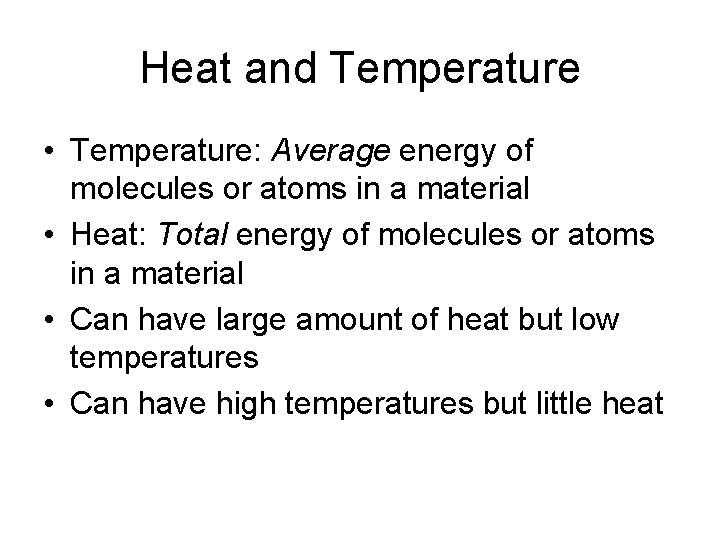 Heat and Temperature • Temperature: Average energy of molecules or atoms in a material Heat and Temperature • Temperature: Average energy of molecules or atoms in a material