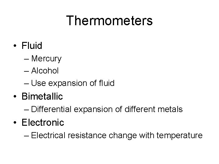Thermometers • Fluid – Mercury – Alcohol – Use expansion of fluid • Bimetallic Thermometers • Fluid – Mercury – Alcohol – Use expansion of fluid • Bimetallic