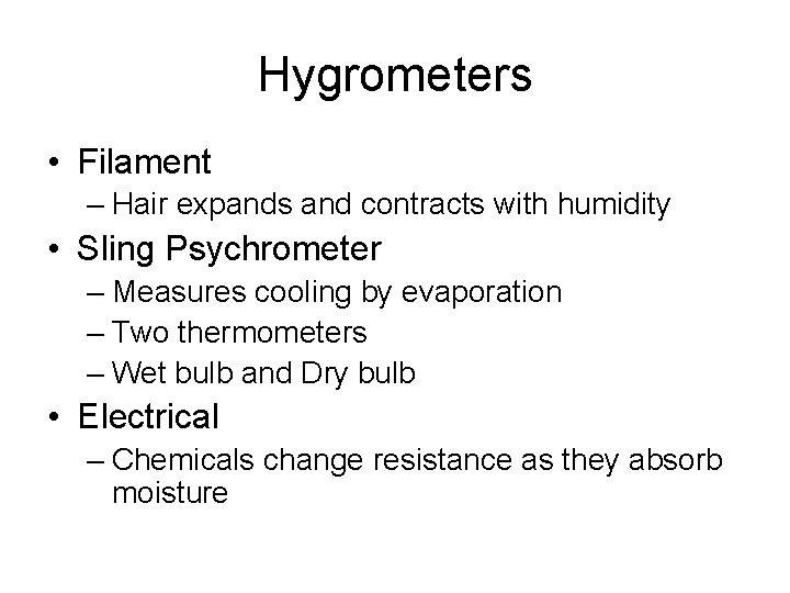 Hygrometers • Filament – Hair expands and contracts with humidity • Sling Psychrometer – Hygrometers • Filament – Hair expands and contracts with humidity • Sling Psychrometer –