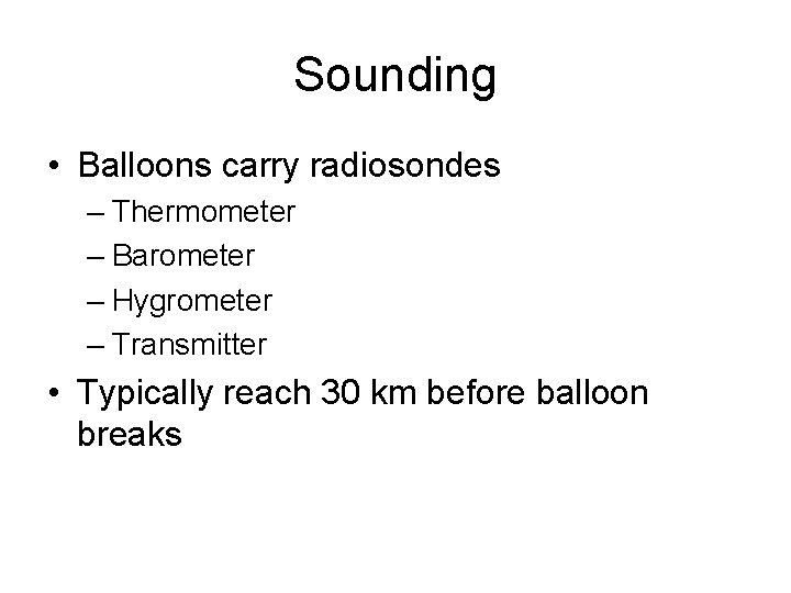 Sounding • Balloons carry radiosondes – Thermometer – Barometer – Hygrometer – Transmitter • Sounding • Balloons carry radiosondes – Thermometer – Barometer – Hygrometer – Transmitter •