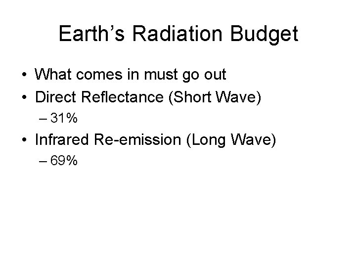 Earth’s Radiation Budget • What comes in must go out • Direct Reflectance (Short Earth’s Radiation Budget • What comes in must go out • Direct Reflectance (Short