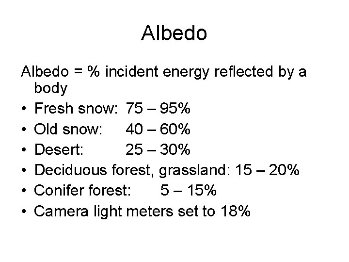 Albedo = % incident energy reflected by a body • Fresh snow: 75 – Albedo = % incident energy reflected by a body • Fresh snow: 75 –