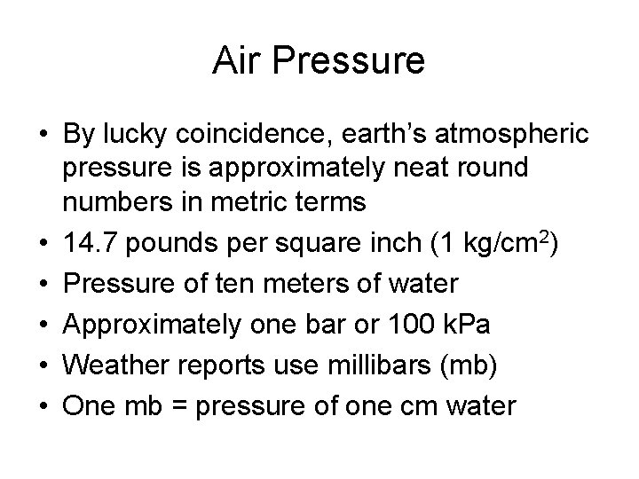 Air Pressure • By lucky coincidence, earth’s atmospheric pressure is approximately neat round numbers Air Pressure • By lucky coincidence, earth’s atmospheric pressure is approximately neat round numbers