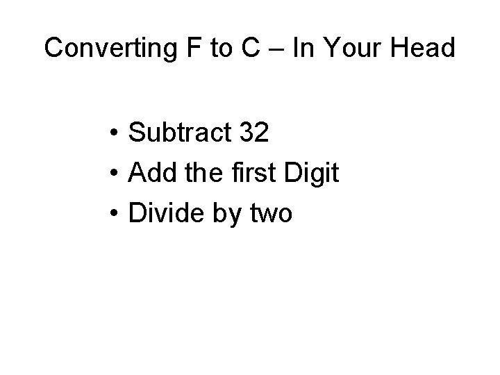 Converting F to C – In Your Head • Subtract 32 • Add the Converting F to C – In Your Head • Subtract 32 • Add the