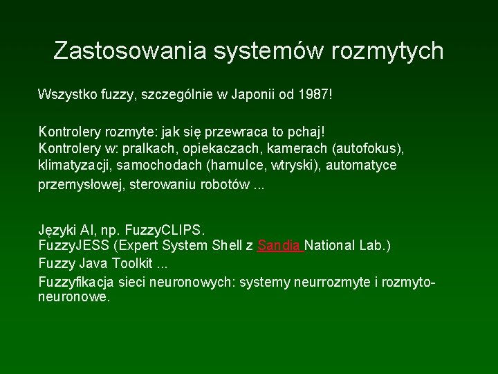Zastosowania systemów rozmytych Wszystko fuzzy, szczególnie w Japonii od 1987! Kontrolery rozmyte: jak się