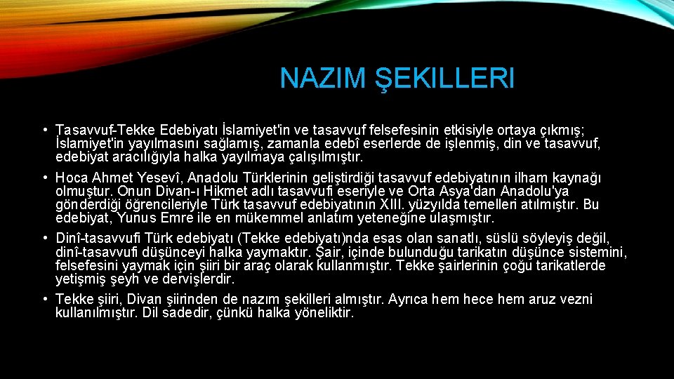 NAZIM ŞEKILLERI • Tasavvuf-Tekke Edebiyatı İslamiyet'in ve tasavvuf felsefesinin etkisiyle ortaya çıkmış; İslamiyet'in yayılmasını