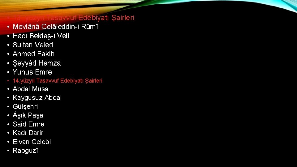 • • 13. yüzyıl Tasavvuf Edebiyatı Şairleri Mevlânâ Celâleddin-i Rûmî Hacı Bektaş-ı Velî