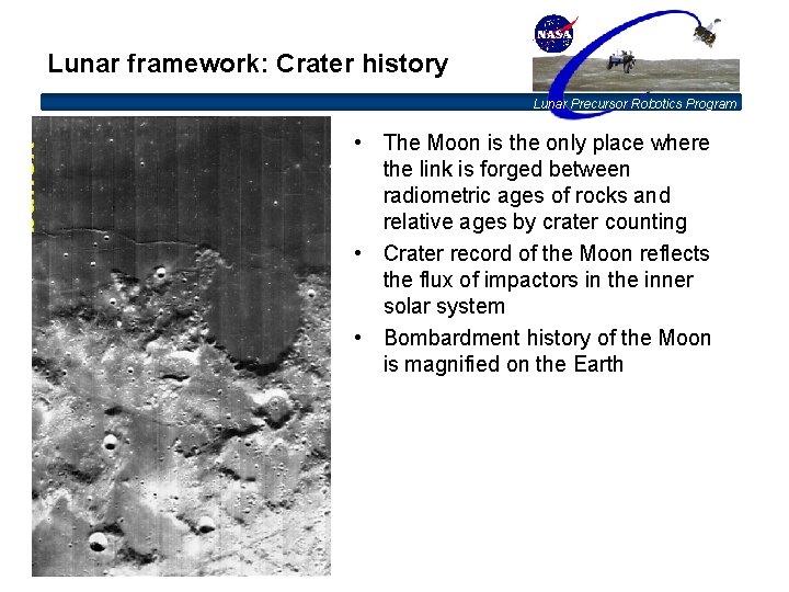 Lunar framework: Crater history Lunar Precursor Robotics Program • The Moon is the only