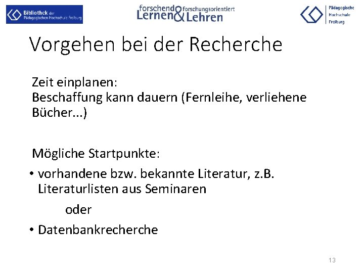 Vorgehen bei der Recherche Zeit einplanen: Beschaffung kann dauern (Fernleihe, verliehene Bücher. . .