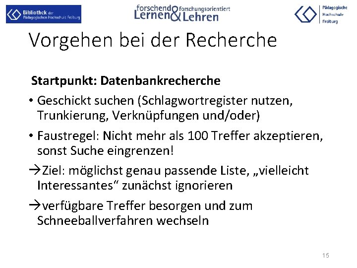 Vorgehen bei der Recherche Startpunkt: Datenbankrecherche • Geschickt suchen (Schlagwortregister nutzen, Trunkierung, Verknüpfungen und/oder)