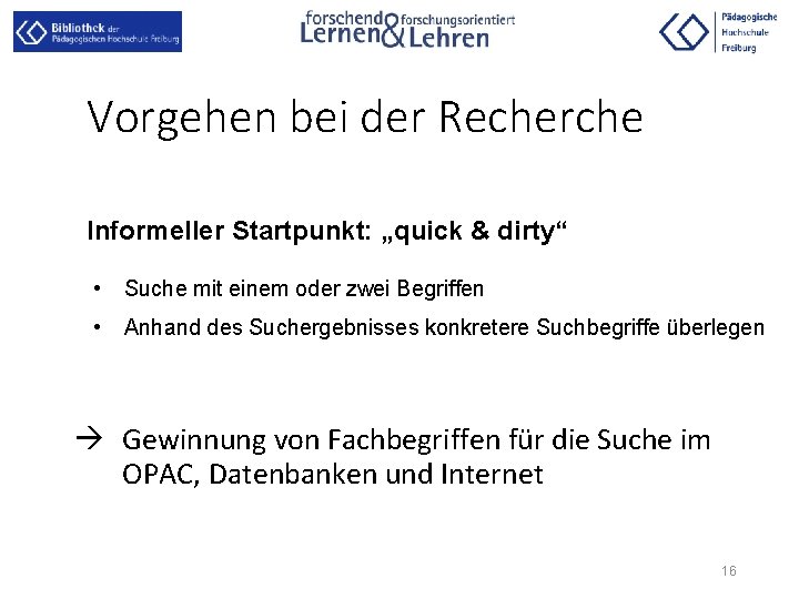 Vorgehen bei der Recherche Informeller Startpunkt: „quick & dirty“ • Suche mit einem oder