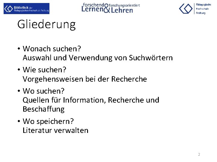 Gliederung • Wonach suchen? Auswahl und Verwendung von Suchwörtern • Wie suchen? Vorgehensweisen bei