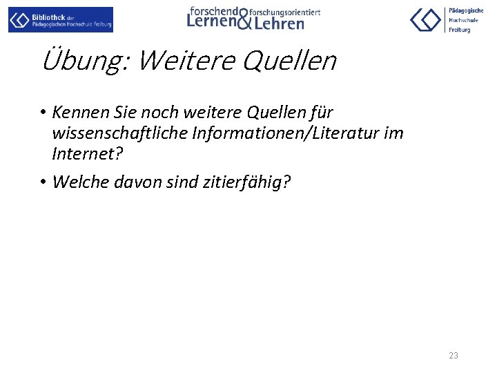 Übung: Weitere Quellen • Kennen Sie noch weitere Quellen für wissenschaftliche Informationen/Literatur im Internet?