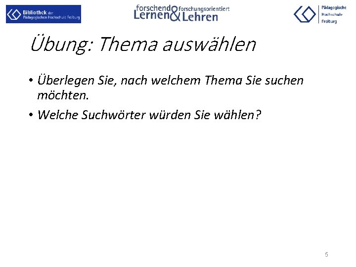 Übung: Thema auswählen • Überlegen Sie, nach welchem Thema Sie suchen möchten. • Welche