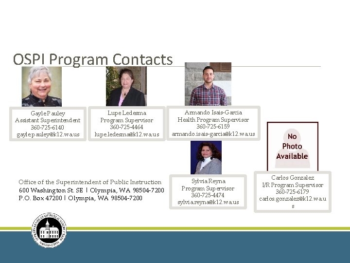 OSPI Program Contacts Gayle Pauley Assistant Superintendent 360 -725 -6140 gayle. pauley@k 12. wa.