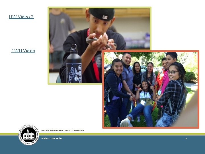 UW Video 2 CWU Video OFFICE OF SUPERINTENDENT OF PUBLIC INSTRUCTION October 13, 2016