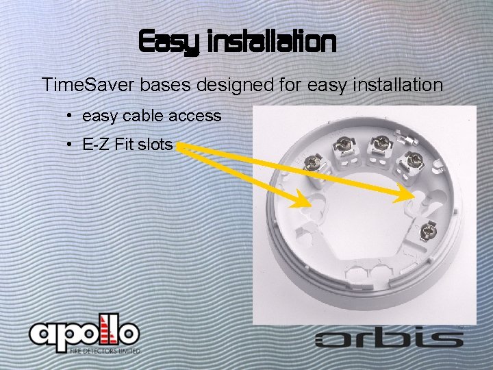 Easy installation Time. Saver bases designed for easy installation • easy cable access •