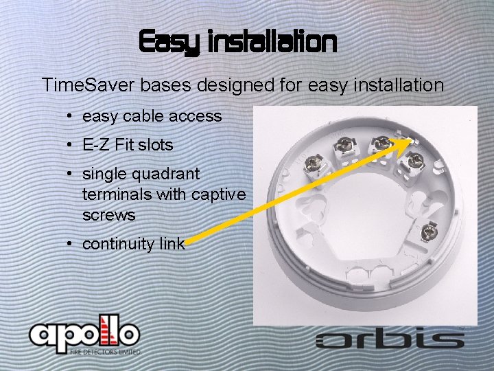 Easy installation Time. Saver bases designed for easy installation • easy cable access •