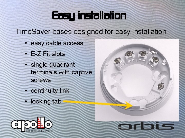 Easy installation Time. Saver bases designed for easy installation • easy cable access •