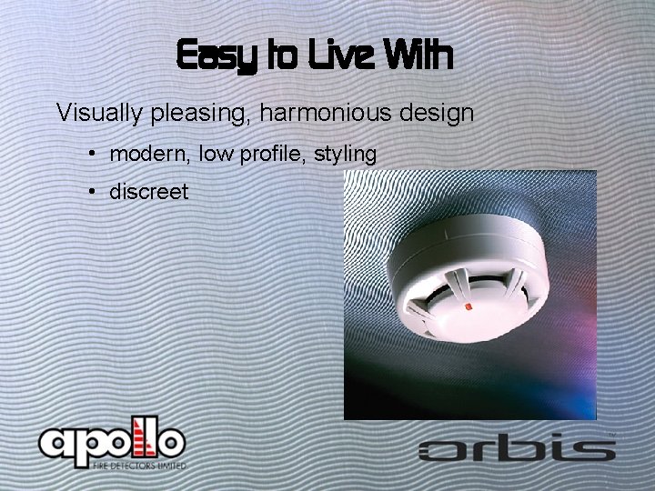 Easy to Live With Visually pleasing, harmonious design • modern, low profile, styling •