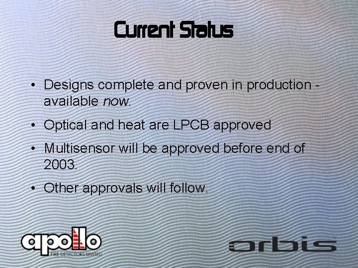 Current Status • Designs complete and proven in production available now. • Optical and