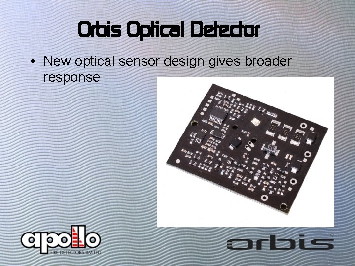 Orbis Optical Detector • New optical sensor design gives broader response 
