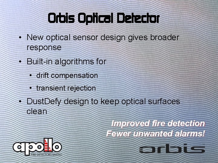 Orbis Optical Detector • New optical sensor design gives broader response • Built-in algorithms