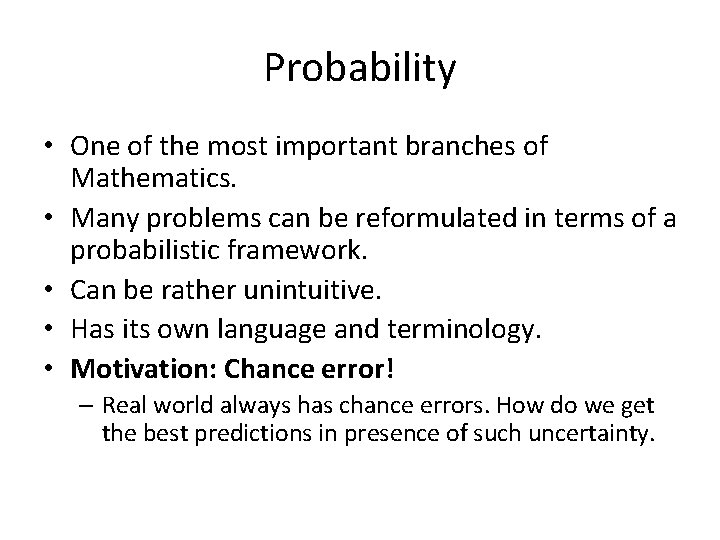 Probability • One of the most important branches of Mathematics. • Many problems can