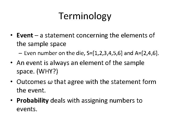 Terminology • Event – a statement concerning the elements of the sample space –