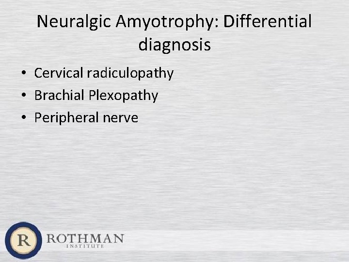Neuralgic Amyotrophy: Differential diagnosis • Cervical radiculopathy • Brachial Plexopathy • Peripheral nerve 