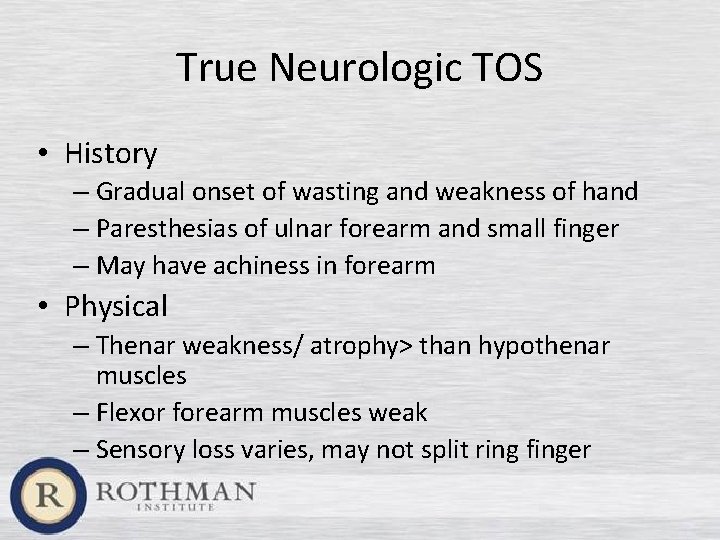 True Neurologic TOS • History – Gradual onset of wasting and weakness of hand