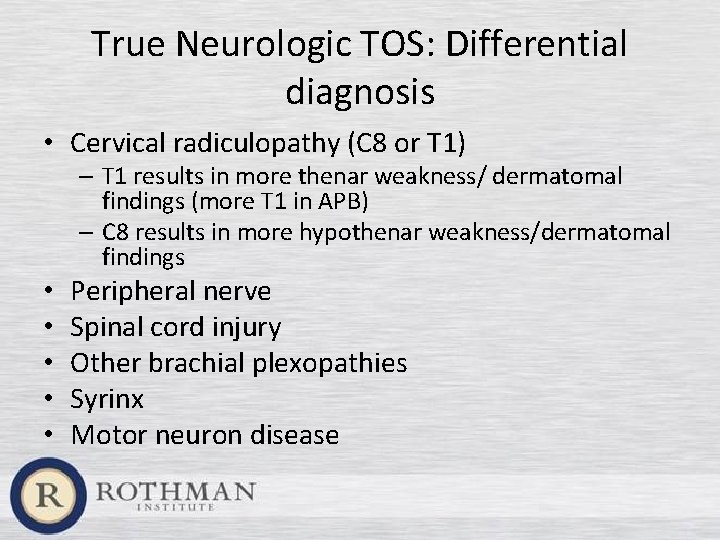 True Neurologic TOS: Differential diagnosis • Cervical radiculopathy (C 8 or T 1) –