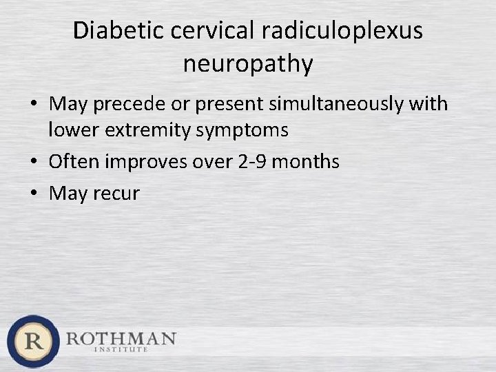 Diabetic cervical radiculoplexus neuropathy • May precede or present simultaneously with lower extremity symptoms