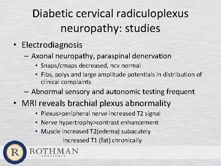 Diabetic cervical radiculoplexus neuropathy: studies • Electrodiagnosis – Axonal neuropathy, paraspinal denervation • Snaps/cmaps
