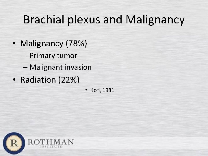 Brachial plexus and Malignancy • Malignancy (78%) – Primary tumor – Malignant invasion •