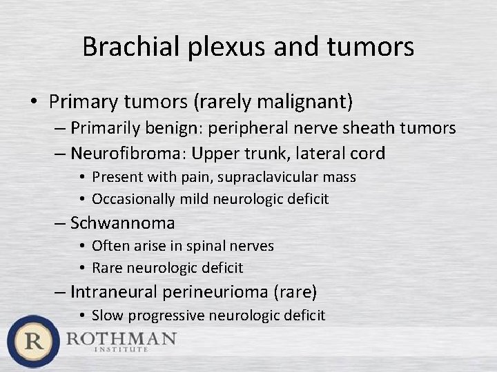 Brachial plexus and tumors • Primary tumors (rarely malignant) – Primarily benign: peripheral nerve