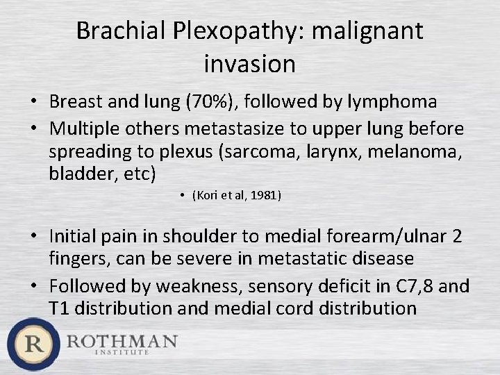 Brachial Plexopathy: malignant invasion • Breast and lung (70%), followed by lymphoma • Multiple