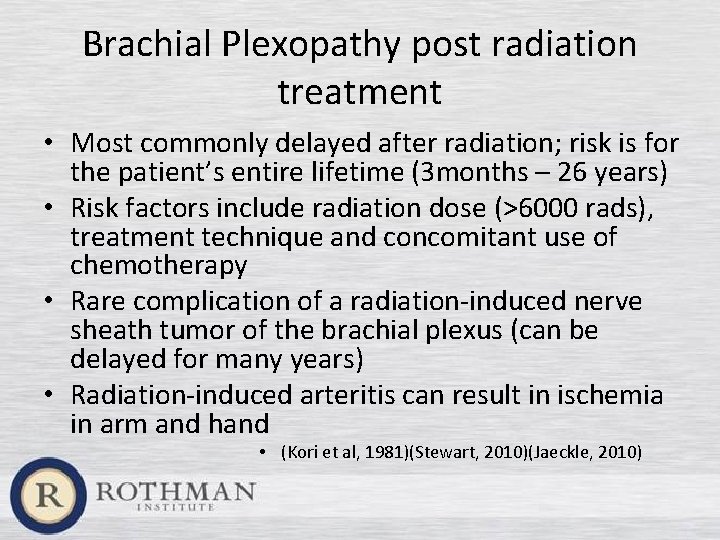 Brachial Plexopathy post radiation treatment • Most commonly delayed after radiation; risk is for