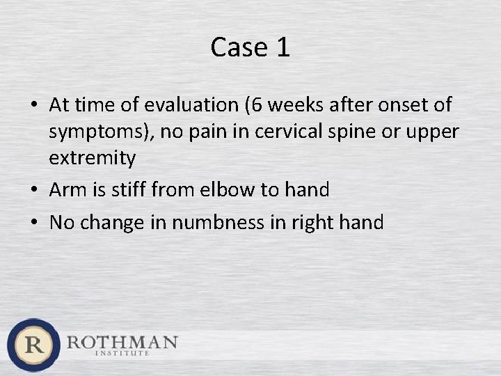 Case 1 • At time of evaluation (6 weeks after onset of symptoms), no