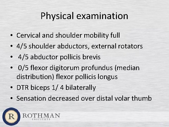 Physical examination Cervical and shoulder mobility full 4/5 shoulder abductors, external rotators 4/5 abductor