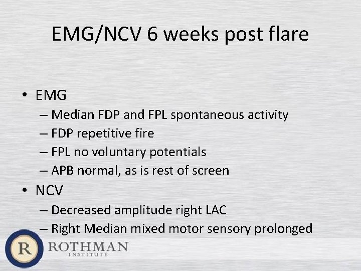 EMG/NCV 6 weeks post flare • EMG – Median FDP and FPL spontaneous activity