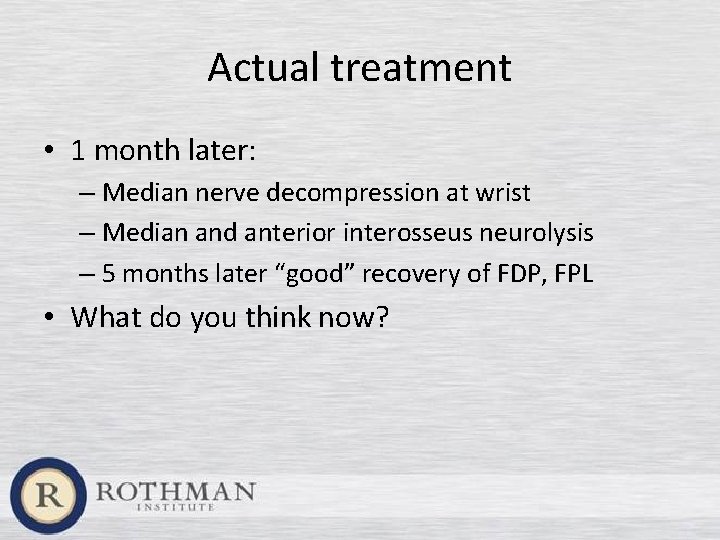 Actual treatment • 1 month later: – Median nerve decompression at wrist – Median