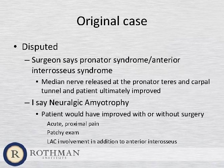 Original case • Disputed – Surgeon says pronator syndrome/anterior interrosseus syndrome • Median nerve