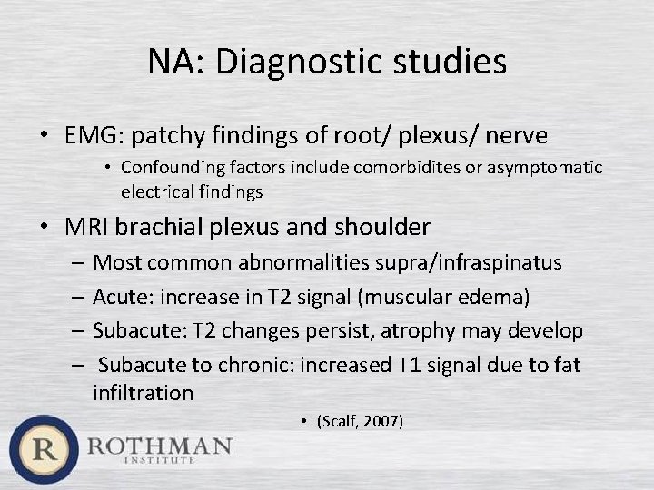 NA: Diagnostic studies • EMG: patchy findings of root/ plexus/ nerve • Confounding factors
