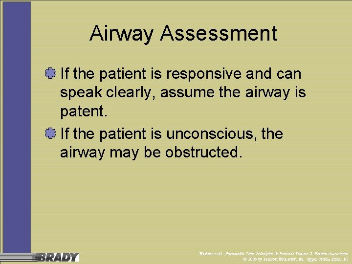 Airway Assessment If the patient is responsive and can speak clearly, assume the airway